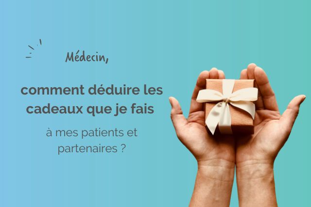 🎁 Médecin : comment déduire les cadeaux que je fais à mes patients et  partenaires ?